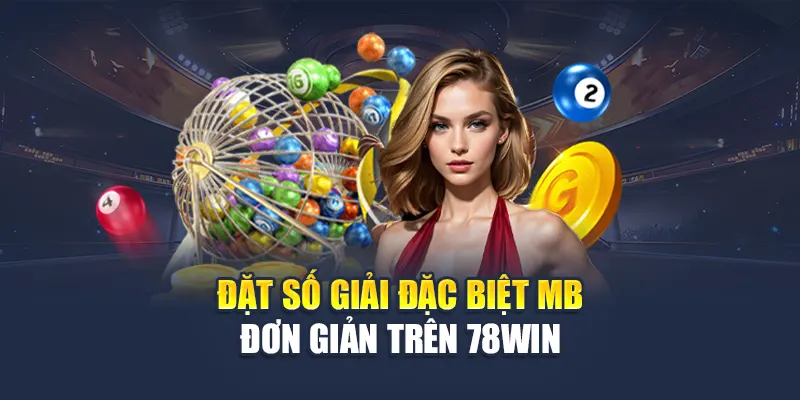 Soi Cầu Giải Đặc Biệt Miền Bắc Cực Chuẩn Tại Nhà Cái 78WIN 7 Đặt số giải đặc biệt MB đơn giản trên 78WIN