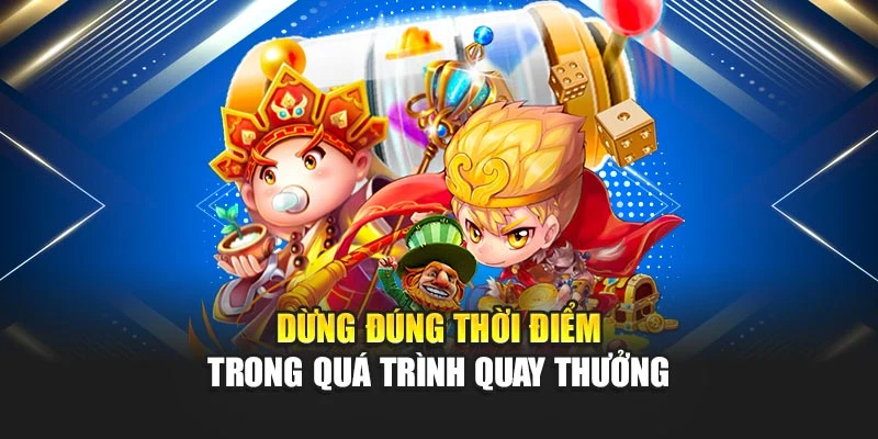 Quay Thưởng Slot Trực Tuyến Mang Đến Cảm Giác Hấp Dẫn 7 Dừng đúng thời điểm trong quá trình quay thưởng