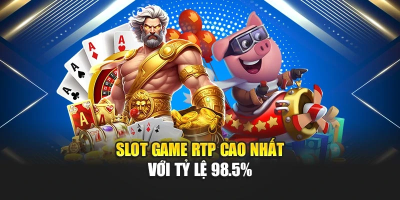 Slot Game RTP Cao Nhất 2025 – Tăng Tỉ Lệ Thắng Cực Khủng 5 Slot game RTP cao nhất với tỷ lệ 98.5%