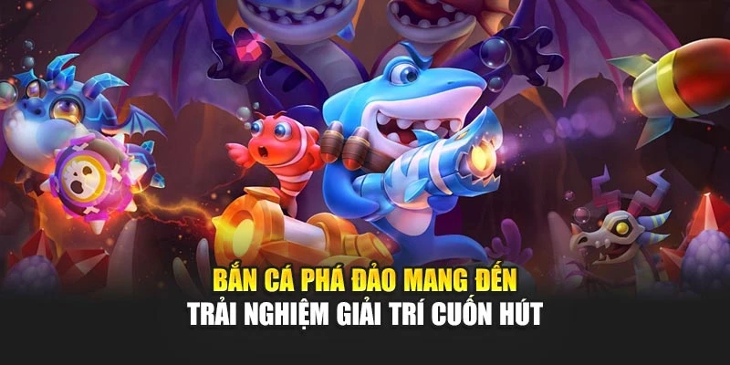 Bắn Cá Phá Đảo Mang Đến Trải Nghiệm Giải Trí Cuốn Hút 4 Bắn Cá Phá Đảo Mang Đến Trải Nghiệm Giải Trí Cuốn Hút