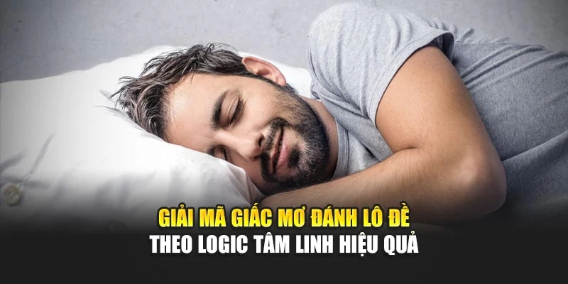 Giải Mã Giấc Mơ Đánh Lô Đề Theo Logic Tâm Linh Hiệu Quả 4 Giải Mã Giấc Mơ Đánh Lô Đề Theo Logic Tâm Linh Hiệu Quả
